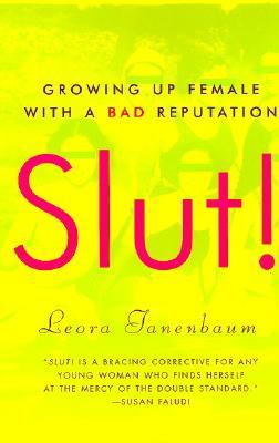Slut !: Creciendo Mujer con una mala reputación
