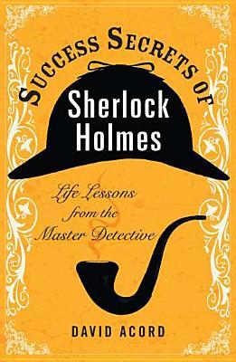 Secretos del éxito de Sherlock Holmes: Lecciones de la vida del detective principal