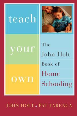Enseñe sus los propios: El libro de John Holt de Homeschooling