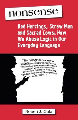 Nonsense: arenques rojos, hombres de paja y vacas sagradas: cómo abusamos de la lógica en nuestro lenguaje cotidiano