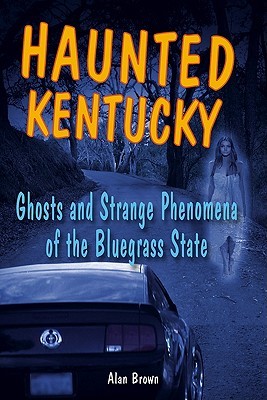 Kentucky encantado: fantasmas y fenómenos del estado de Bluegrass