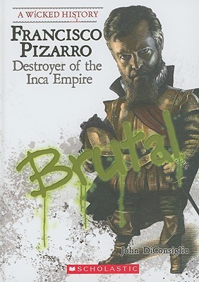 Francisco Pizarro: Destructor del Imperio Inca