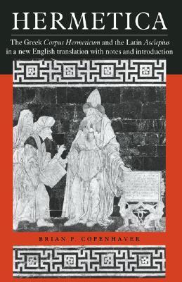 Hermetica: El Corpus hermeticum griego y el Asclepius latino en una nueva traducción inglesa, con las notas y la introducción