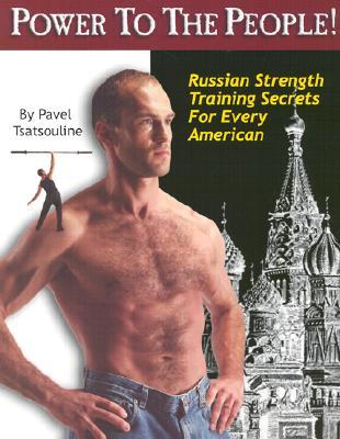 Power to the People !: Secretos de entrenamiento de fuerza rusa para cada estadounidense