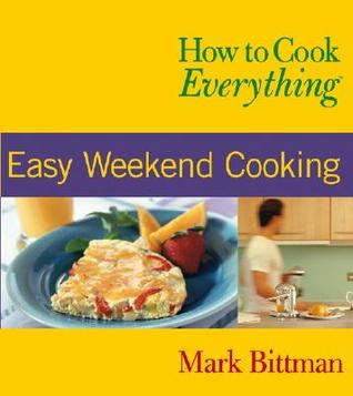 Cómo cocinar todo: cocina fácil de fin de semana