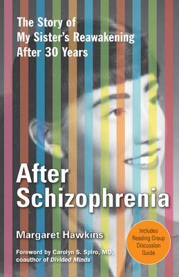 Después de la esquizofrenia: La historia de cómo mi hermana consiguió ayuda, consiguió esperanza, y consiguió encendido con vida después de 30 años en su sitio