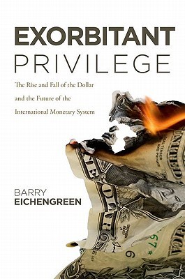 Privilegio Exorbitante: La Subida y Caída del Dólar y el Futuro del Sistema Monetario Internacional