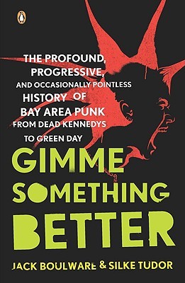 Gimme Algo Mejor: La Historia Profunda, Progresiva, y Ocasionalmente Inútil de Bay Area Punk de Dead Kennedys a Green Day