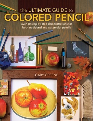 La última guía para el lápiz de colores: más de 40 demostraciones paso a paso para los lápices tradicionales y acuarela