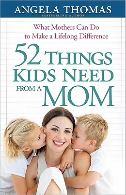52 cosas que los niños necesitan de una mamá: lo que las madres pueden hacer para hacer una diferencia a lo largo de toda la vida