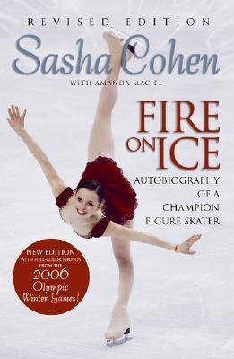 Sasha Cohen: Fire on Ice (Edición Revisada): Autobiografía de una Patinadora de Figura Campeona