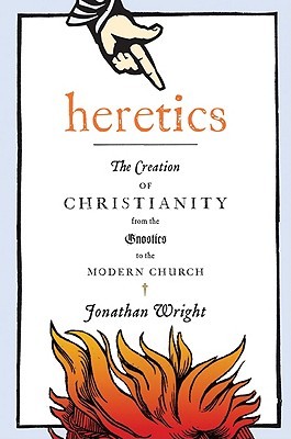 Herejes: La Creación del Cristianismo de los Gnósticos a la Iglesia Moderna