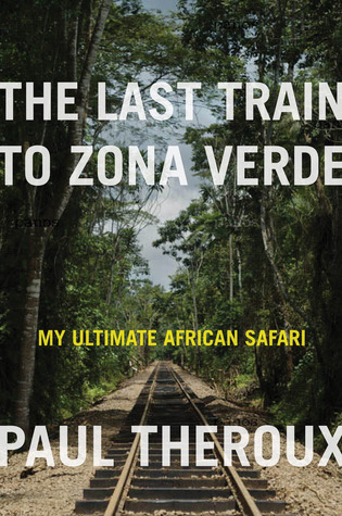 El último tren a Zona Verde: My Ultimate African Safari