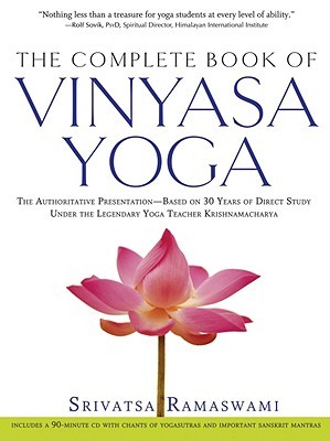 El Libro Completo de Vinyasa Yoga: La Presentación Autorizada-Basada en 30 Años de Estudio Directo bajo el Profesor Legendario de Yoga Krishnamacha