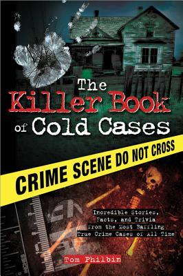 El libro asesino de los casos fríos: historias increíbles, hechos y trivialidades de los más desconcertantes casos de delitos reales de todos los tiempos