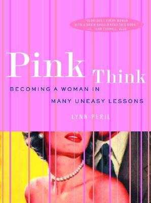 Pink Think: Convertirse en una mujer en muchas lecciones difíciles