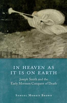 En el Cielo como está en la Tierra: José Smith y la Conquista Muerta Temprana de la Muerte