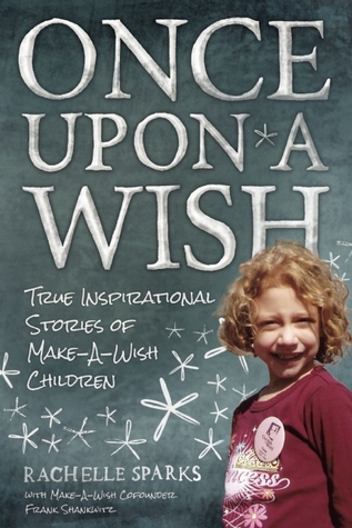 Una vez en un deseo: Verdaderas historias de inspiración de Make-A-Wish niños