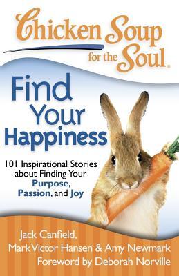 Sopa de pollo para el alma: Encuentra tu felicidad: 101 Historias inspiradoras sobre cómo encontrar tu propósito, pasión y alegría