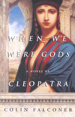 Cuando éramos dioses: una novela de Cleopatra