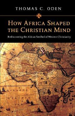 Cómo Africa formó la Mente Cristiana: Redescubriendo el Lecho de África del Cristianismo Occidental