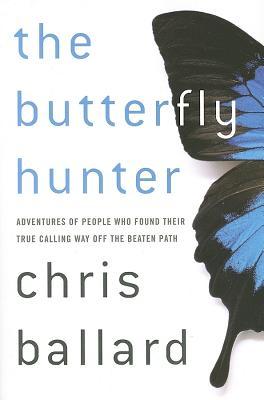 El cazador de mariposas: las aventuras de las personas que encontraron su verdadera manera de llamar fuera de la senda trillada