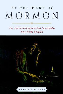 Por la Mano de Mormón: La Escritura Americana que Lanzó una Nueva Religión Mundial
