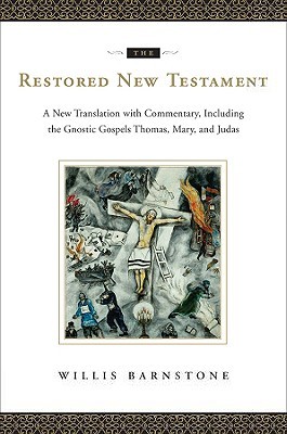 El Nuevo Testamento Restaurado: Una Nueva Traducción con Comentario, Incluyendo los Evangelios Gnósticos Tomás, María y Judas