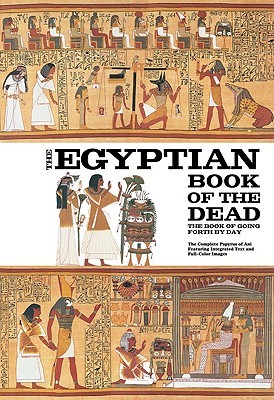 El libro egipcio de los muertos: El libro de ir adelante por el día - El Papiro completo de Ani que ofrece el texto integrado y las imágenes a todo color