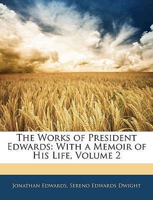 Las Obras del Presidente Edwards: Con una Memoria de Su Vida, Volumen 2