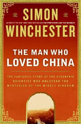 El hombre que amó a China: la historia fantástica del científico excéntrico que abrió los misterios del reino medio