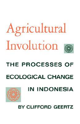 La Involución Agrícola: Los Procesos del Cambio Ecológico en Indonesia