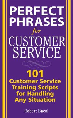 Frases perfectas para el servicio al cliente: Cientos de herramientas, técnicas y secuencias de comandos para manejar cualquier situación