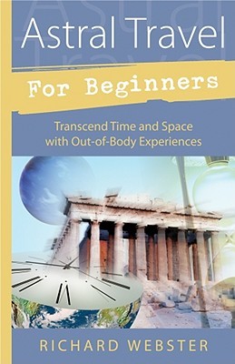 Astral Travel for Beginners: Transcender el tiempo y el espacio con experiencias fuera del cuerpo