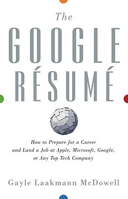 Google Resume: Cómo prepararse para una carrera y obtener un empleo en Apple, Microsoft, Google o cualquier empresa de alta tecnología