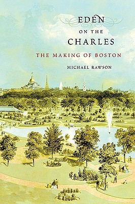 Eden en el Charles: La fabricación de Boston