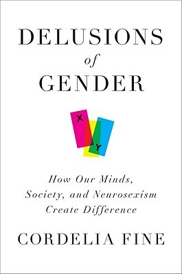 Delirios de Género: Cómo Nuestras Mentes, Sociedad y Neurosexismo Crean Diferencia