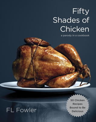 Cincuenta sombras de pollo: una parodia en un libro de cocina