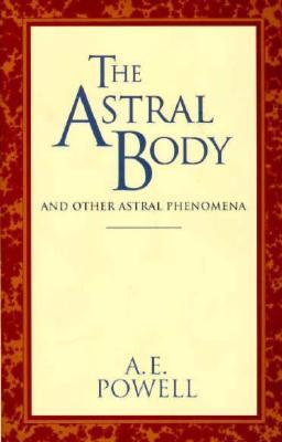 El Cuerpo Astral: Y Otros Fenómenos Astrales