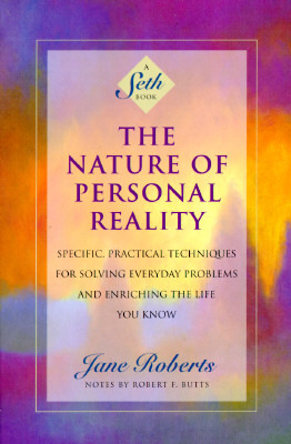 La Naturaleza de la Realidad Personal: Técnicas Específicas y Prácticas para Resolver Problemas Cotidianos y Enriquecer la Vida que Conoces