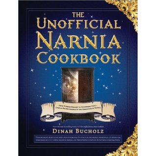 El libro de cocina no oficial de Narnia: Del placer turco al tonto de la grosella espinosa - sobre 150 recetas inspiradas por las crónicas de Narnia