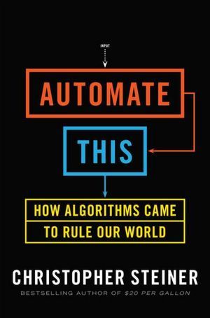 Automatizar esto: Cómo funcionaron los algoritmos para gobernar nuestro mundo