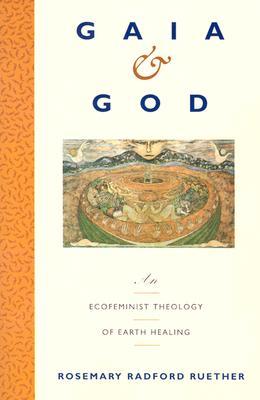 Gaia y Dios: una teología ecofeminista de la curación de la Tierra