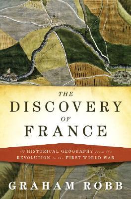 El descubrimiento de Francia: una geografía histórica de la Revolución a la Primera Guerra Mundial