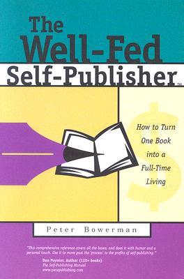 El auto-editor bien alimentado: Cómo convertir un libro en una vida a tiempo completo