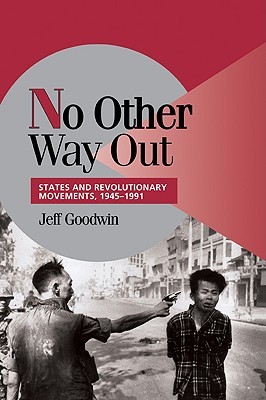 No Other Way Out: Estados y Movimientos Revolucionarios, 1945-1991 (Cambridge Studies in Comparative Politics)