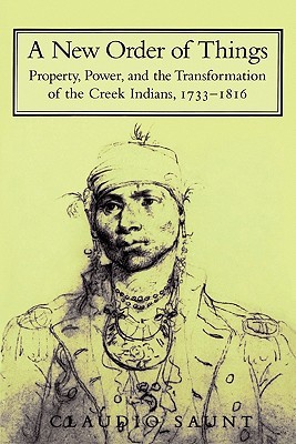 Un nuevo orden de las cosas: la propiedad, el poder y la transformación de los indios Creek, 1733 1816