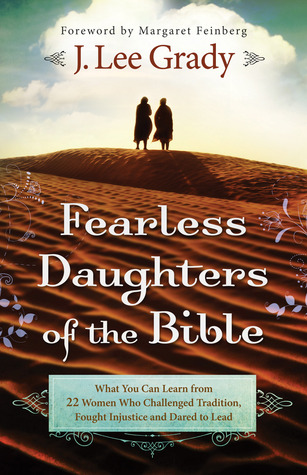Las hijas sin miedo de la Biblia: lo que se puede aprender de 22 mujeres que desafiaron la tradición, lucharon contra la injusticia y se atrevieron a liderar
