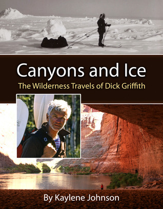 Cañones y hielo: Los viajes de Wilderness de Dick Griffith