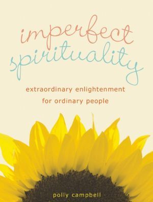 Espiritualidad imperfecta: Iluminación extraordinaria para la gente común